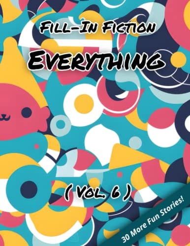 Fill-In Fiction Everything Edition: (Volume 6)