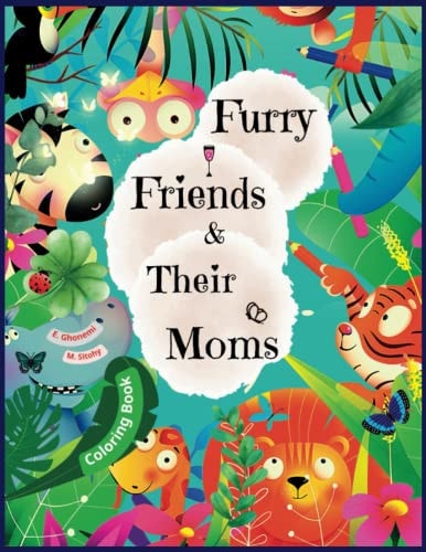 Furry Friends & Their Moms Animal Mothers and Their Little Ones Coloring Book for Kids