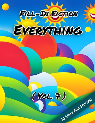 Fill-In Fiction Everything Edition: (Volume 7)