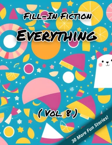 Fill-In Fiction Everything Edition: (Volume 8)