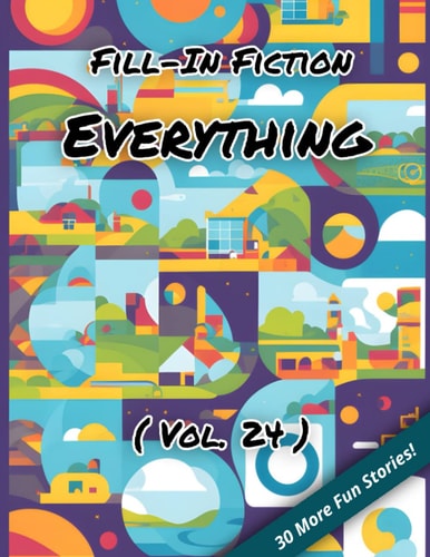 Fill-In Fiction Everything Edition: (Volume 24)