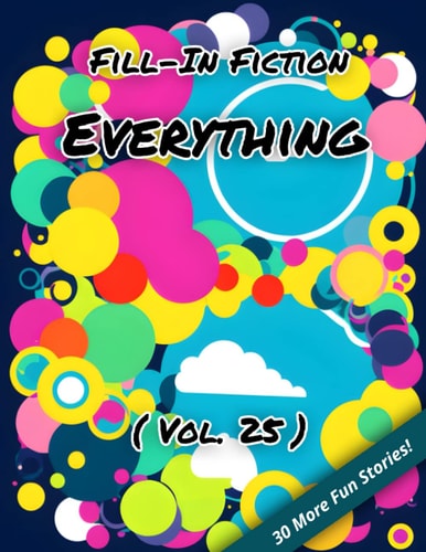Fill-In Fiction Everything Edition: (Volume 25)