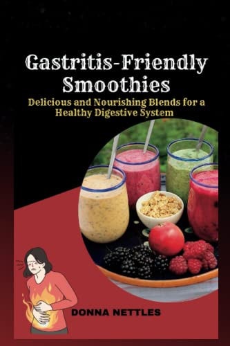 Gastritis-Friendly Smoothies Delicious and Nourishing Blends for a Healthy Digestive System