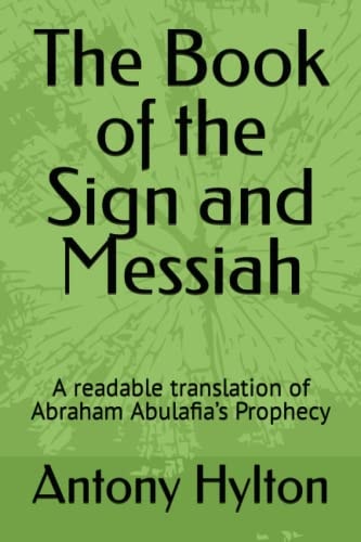 The Book of the Sign and Messiah A Readable Translation of Abraham Abulafia's Prophecy