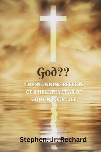 God The Stunning Effects of a Healthy Fear of God on Your Life