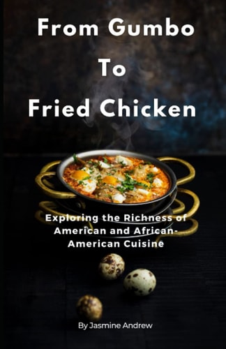 From Gumbo To Friend Chicken Exploring the Richness of American and African-American Cuisine