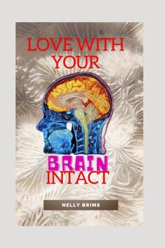 Love with Your Brain Intact A Practical Idea on how to Stay Away from Emotional Mishaps