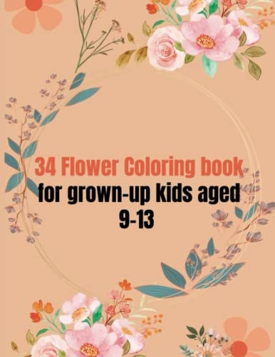 34 Flower Coloring Book For Grown-up Kids Aged 9-13