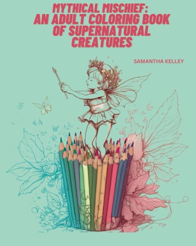 Mythical Mischief An Adult Coloring Book of Supernatural Creatures