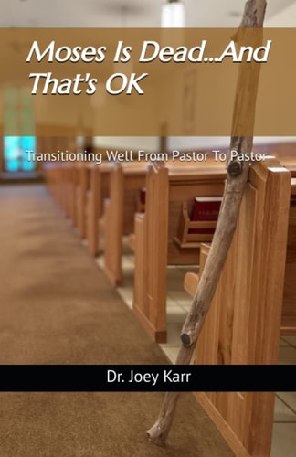 Moses Is Dead...And That's OK Transitioning Well From Pastor To Pastor