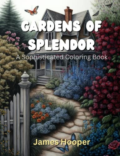 Gardens of Splendor A Sophisticated Coloring Book