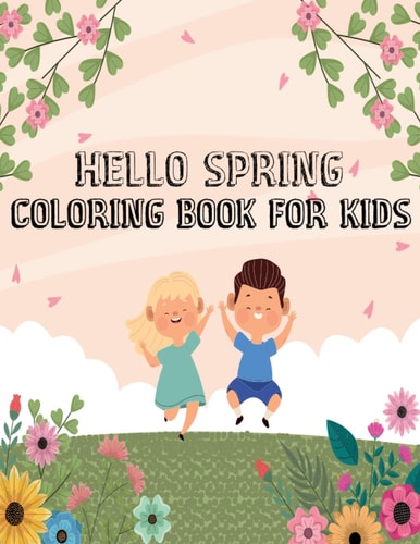Hello Spring Coloring Book for Kids An Amazing Spring Themed Coloring Book for Kids Ages 4-9