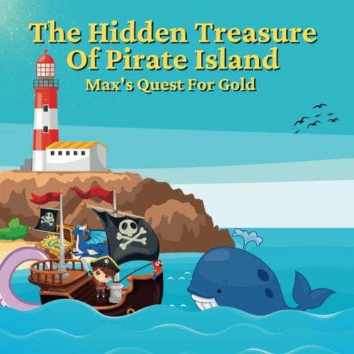 The Hidden Treasure Of Pirate Island Max's Quest For Gold