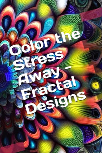 Color the Stress Away - Fractal Designs