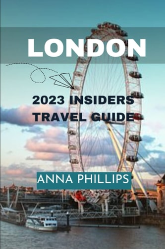 Uncover London 2023 Insider's Travel Guide