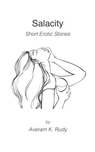 Salacity by A. K. Rudy - Short Erotic Stories for Adults 18+ (Suitable for Women, Men, and Couples)