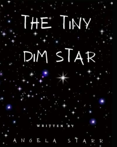 The Tiny Dim Star Written by Angela Starr