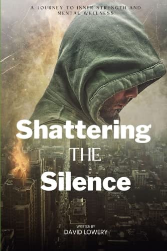 Shattering the Silence A Journey to Inner Strength and Mental Wellness