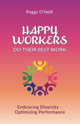 Happy Workers Do Their Best Work Embracing Diversity - Optimizing Performance