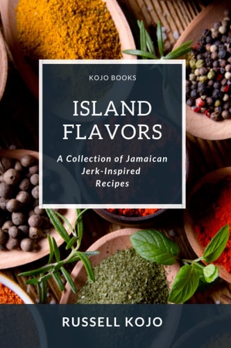 Island Flavors A Collection of Jamaican Jerk-Inspired Recipes