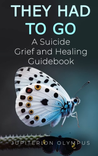 They Had To Go A Suicide Grief and Healing Guidebook