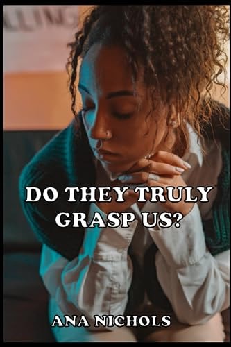 Do They Truly Grasp Us?