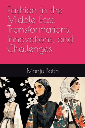 Fashion in the Middle East Transformations, Innovations, and Challenges