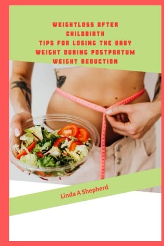 Weight Loss After Childbirth Tips for Losing the Baby Weight During Postpartum Weight Reduction