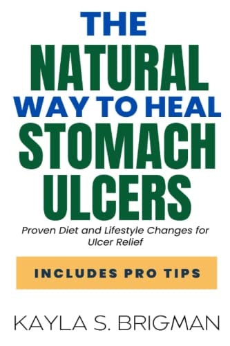The Natural Way to Heal Stomach Ulcers Proven Diet and Lifestyle Changes for Ulcer Relief
