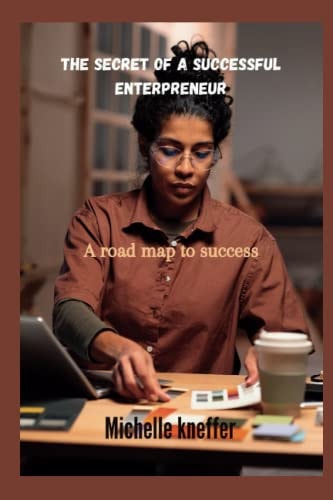 The Secret of a Successful Enterpreneur A Road Map to Success