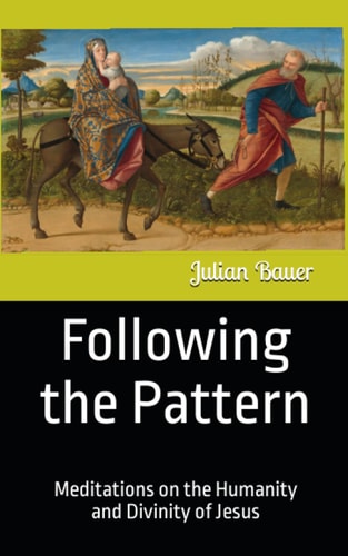 Following the Pattern Meditations on the Humanity and Divinity of Jesus