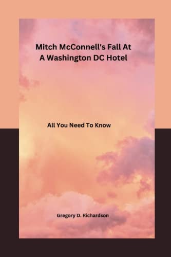Mitch McConnell's Fall at a Washington DC Hotel All You Need To Know
