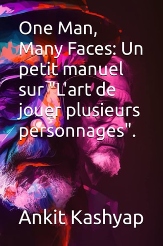 One Man, Many Faces Un Petit Manuel Sur "L'art de Jouer Plusieurs Personnages".