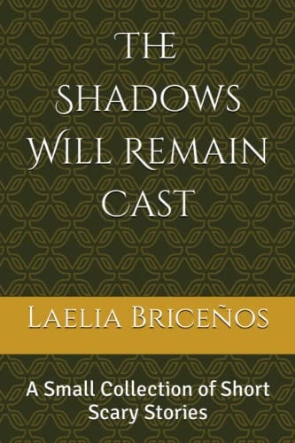 The Shadows Will Remain Cast A Small Collection of Short Scary Stories