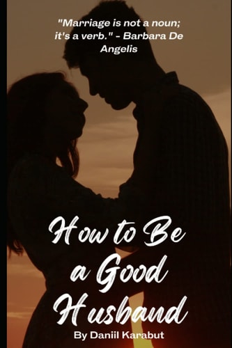 How to Be a Good Husband Proven Tips for a Strong Marriage