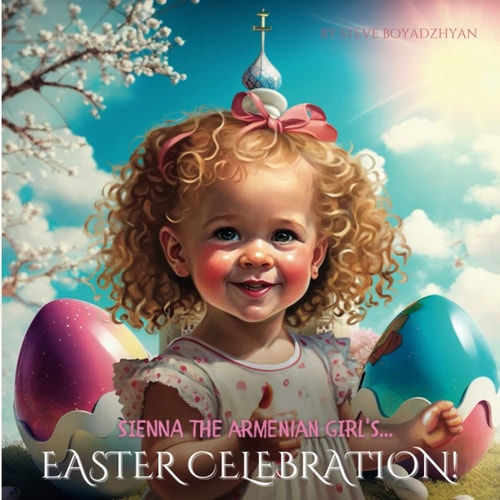 Sienna The Armenian Girl's...Easter Celebration A Child's Perspective on Armenian Easter Traditions
