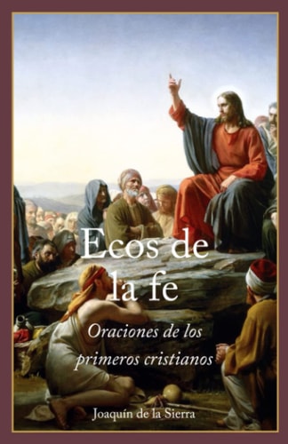 Ecos de la Fe Oraciones de Los Primeros Cristianos