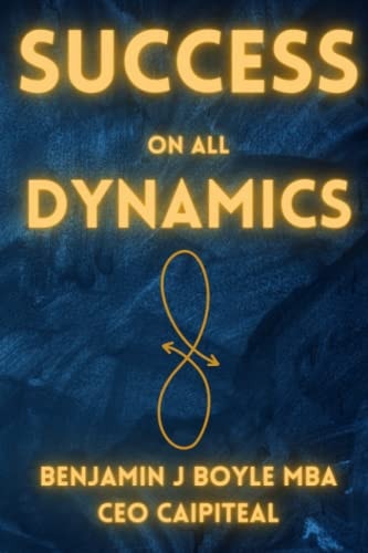 SUCCESS ON ALL DYNAMICS Succeeding in Everything You Can Have an Impact On, from Self to Infinity