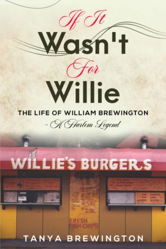 If it Wasn't for Willie The Life of William Brewington - A Harlem Legend
