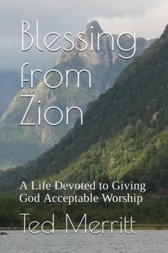 Blessing from Zion A Life Devoted to Giving God Acceptable Worship