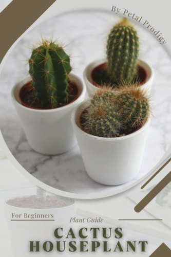 Cactus Houseplant Prodigy Petal, Plant Guide