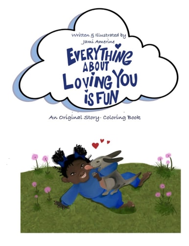 Everything About Loving You is Fun! A Unique Story-Coloring Book With an Original Poem
