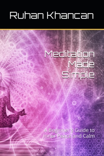 Meditation Made Simple A Beginner's Guide to Inner Peace and Calm