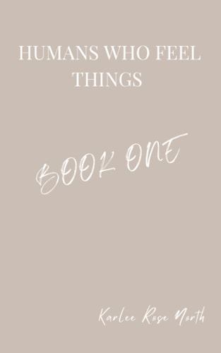 Humans Who Feel Things Book One