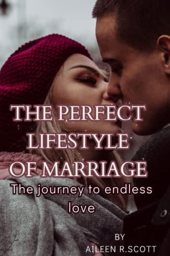 The Perfect Lifestyle of Marriage The Journey to Endless Love