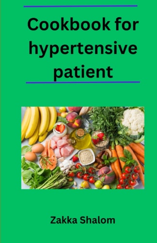 Cookbook for Hypertensive Patient Delicious and Healthy Recipes for a Heart-Healthy Diet