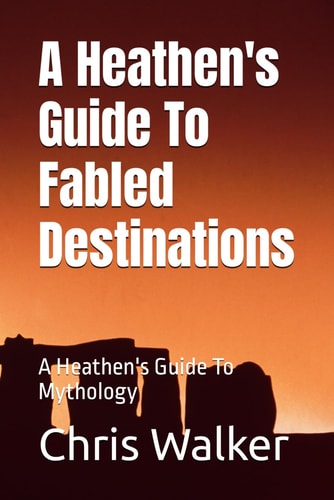 HEATHEN'S GUIDE TO FABLED DESTINATION'S A Heathen's Guide to Mythology