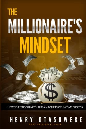 The Millionaire's Mindset How to Reprogram Your Brain for Passive Income Success