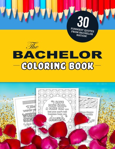 The Bachelor Coloring Book The 30 Funniest Quotes from Bachelor Nation!