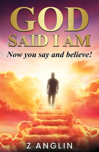 God Said I Am Now You Say and Believe!